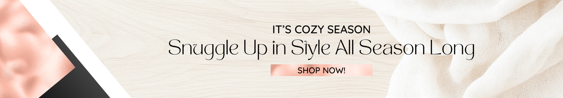 Promotional banner with text 'It's Cozy Season, Snuggle Up in Style All Season Long' and a call to action 'Shop Now'.